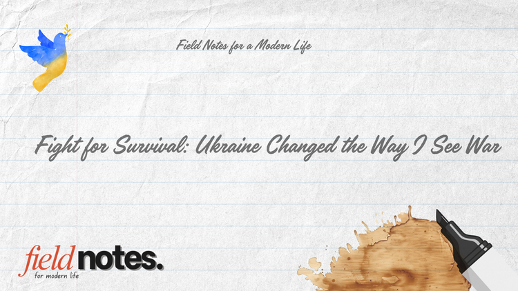 Fight for Survival: Ukraine Changed the Way I See War